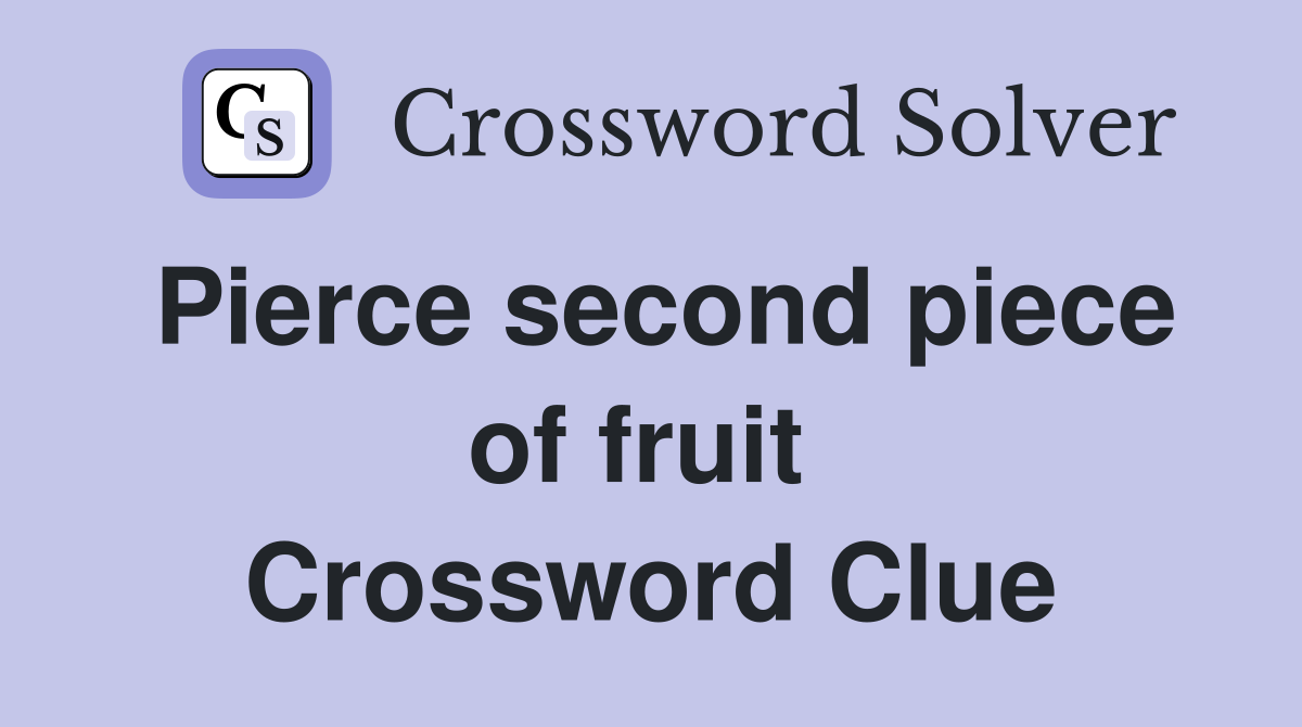 Pierce second piece of fruit  Crossword Clue