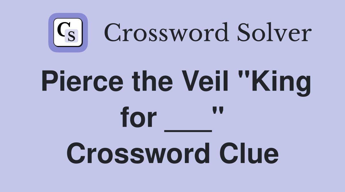 Pierce the Veil "King for ___" Crossword Clue