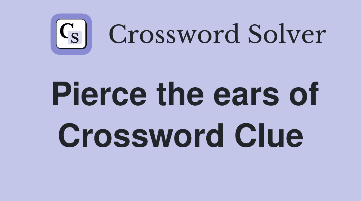 Pierce the ears of Crossword Clue