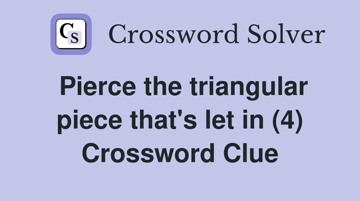 Pierce the triangular piece that's let in (4) Crossword Clue