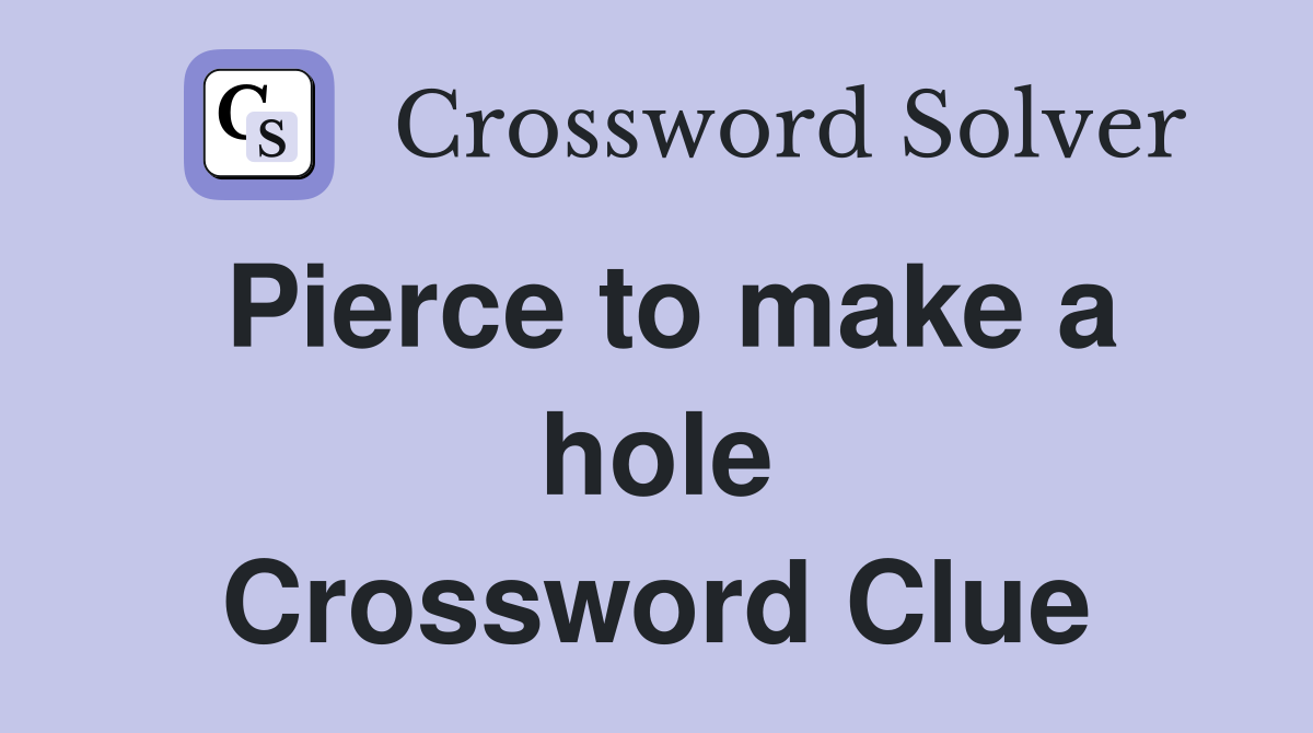 Pierce to make a hole Crossword Clue