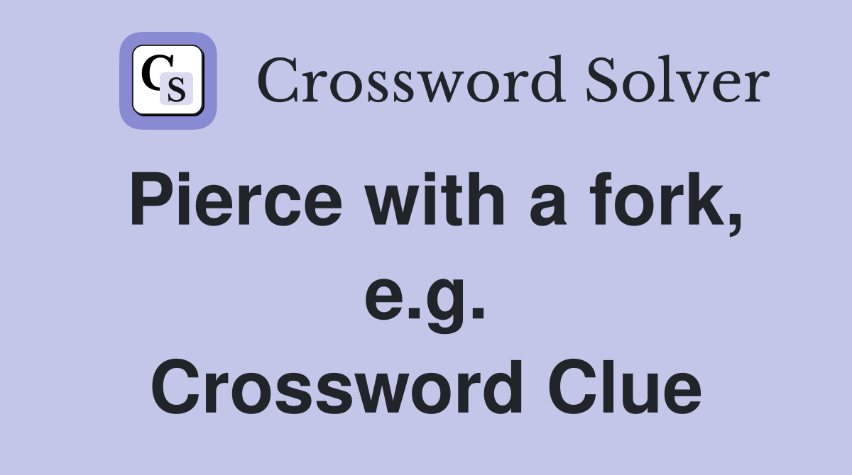 Pierce with a fork, e.g. Crossword Clue