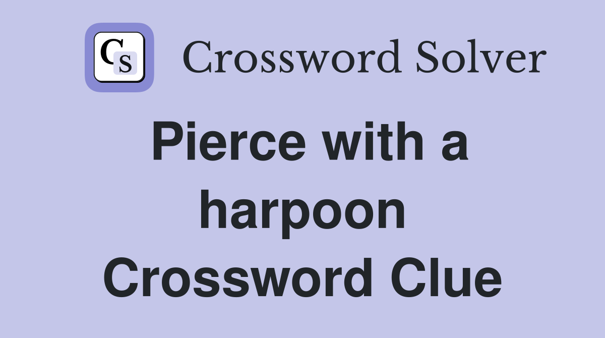 Pierce with a harpoon Crossword Clue