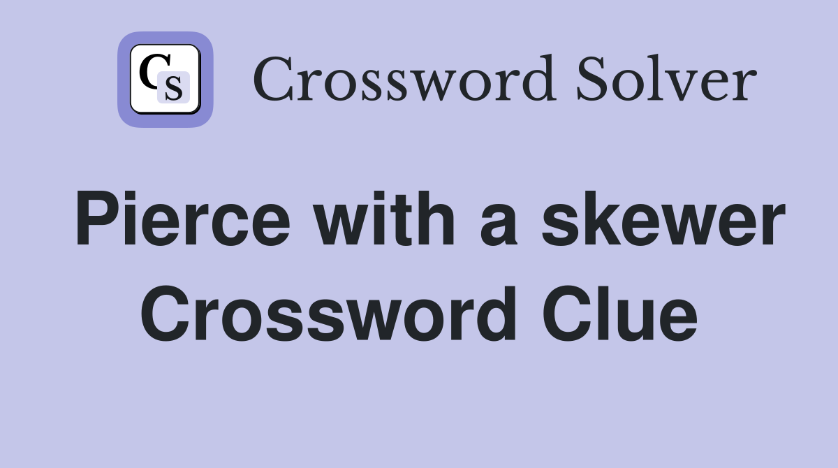 Pierce with a skewer Crossword Clue