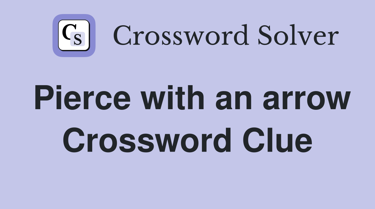 Pierce with an arrow Crossword Clue