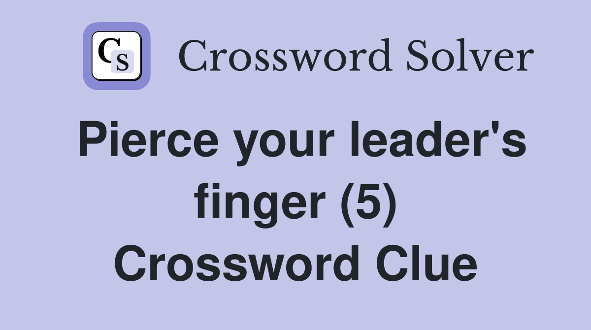Pierce your leader's finger (5) Crossword Clue