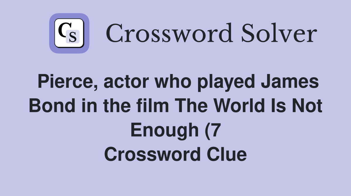 Pierce actor who played James Bond in the film The World Is Not Enough Pierce actor who played James Bond in the film The World Is Not Enough