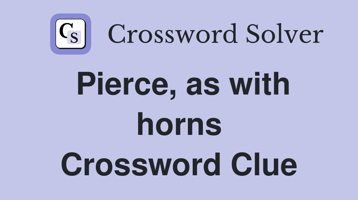 Pierce, as with horns Crossword Clue
