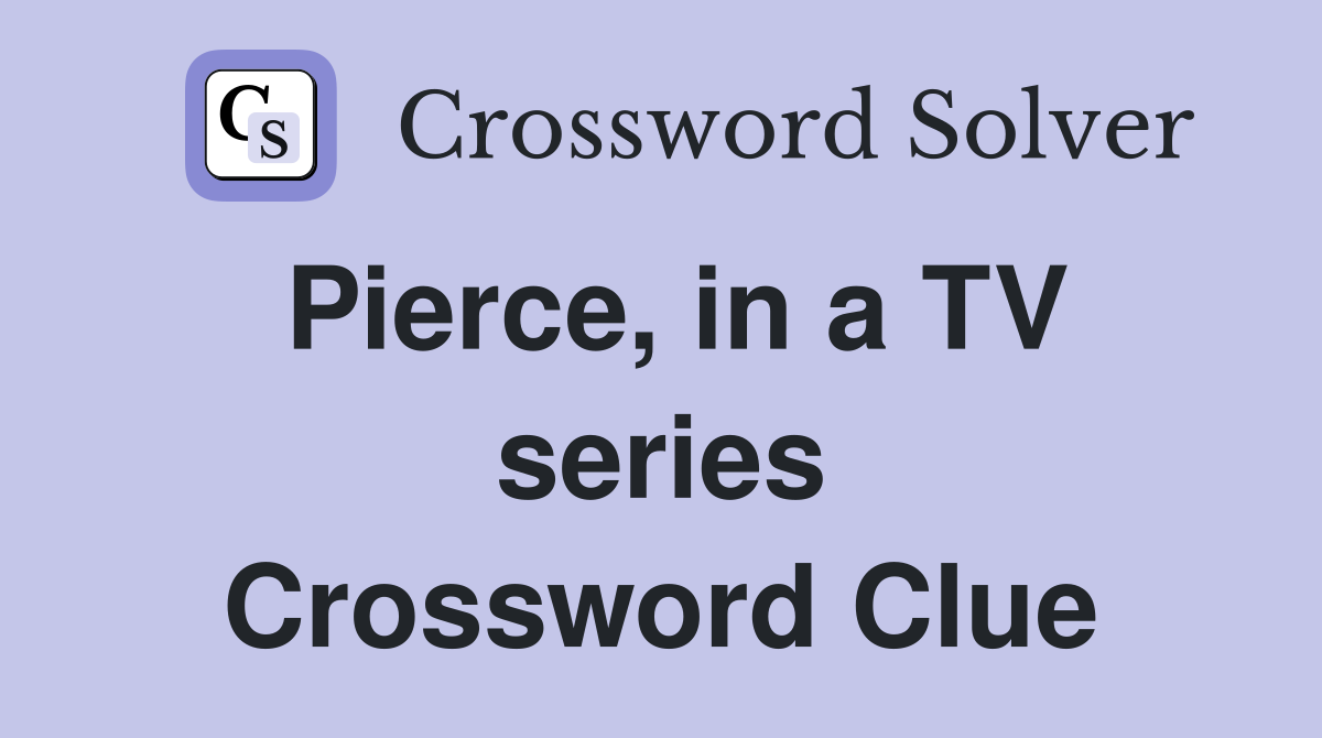 Pierce, in a TV series Crossword Clue