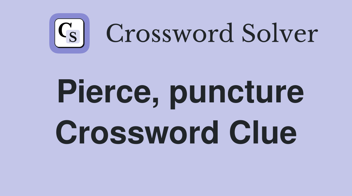 Pierce, puncture Crossword Clue