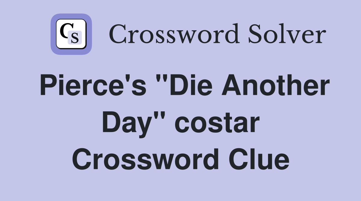 Pierce's "Die Another Day" costar Crossword Clue