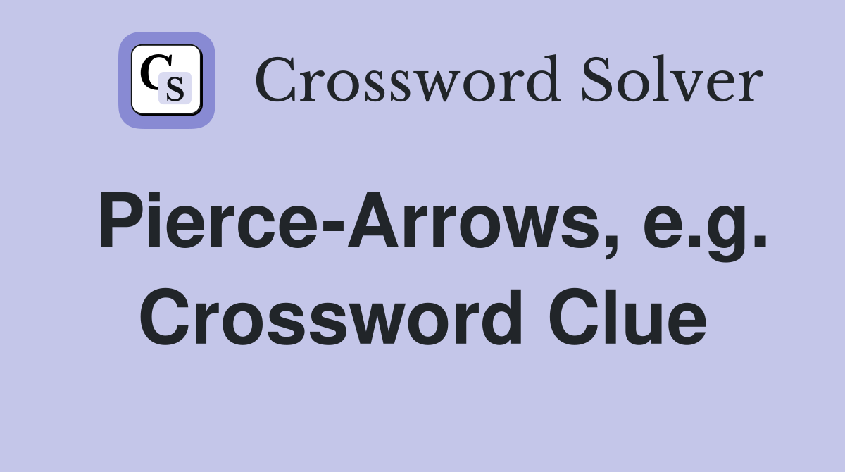 Pierce-Arrows, e.g. Crossword Clue
