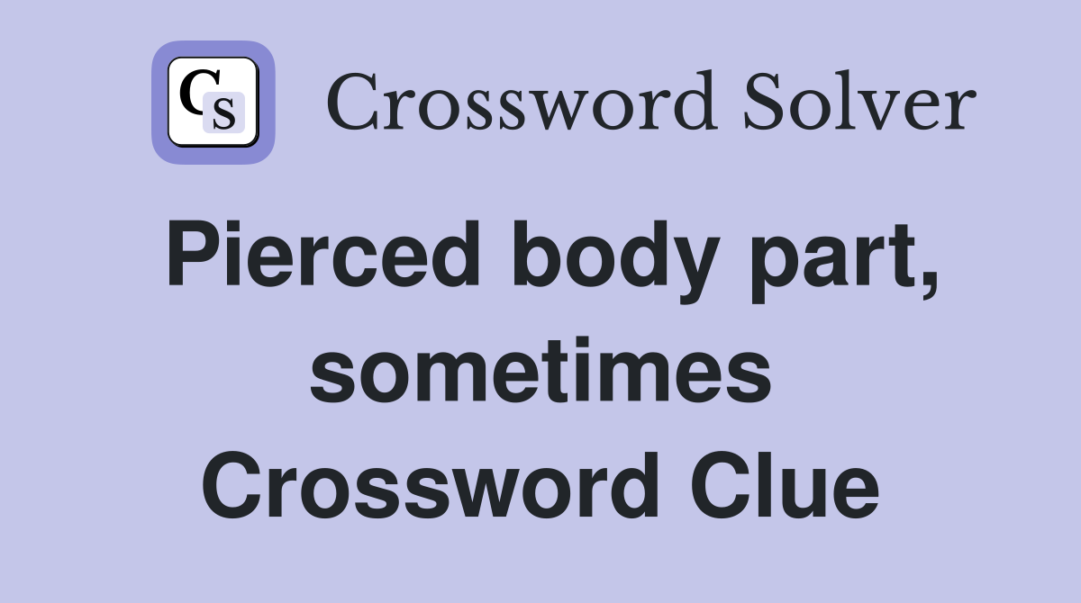 Pierced body part, sometimes Crossword Clue