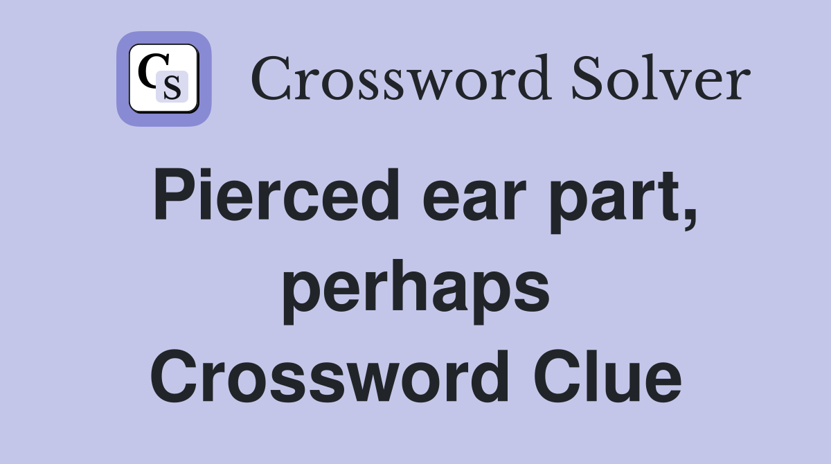 Pierced ear part, perhaps Crossword Clue