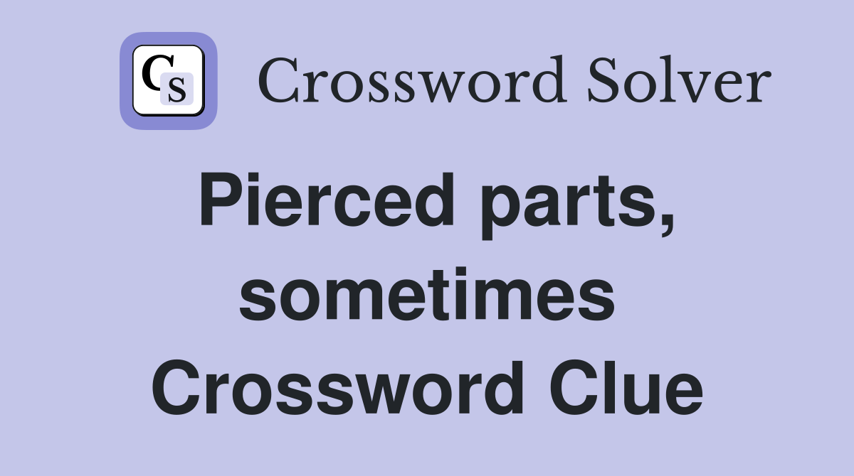 Pierced parts, sometimes Crossword Clue
