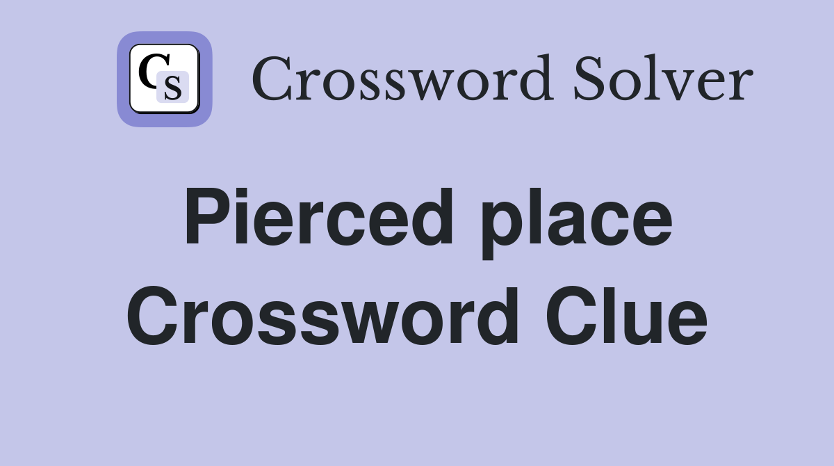 Pierced place Crossword Clue