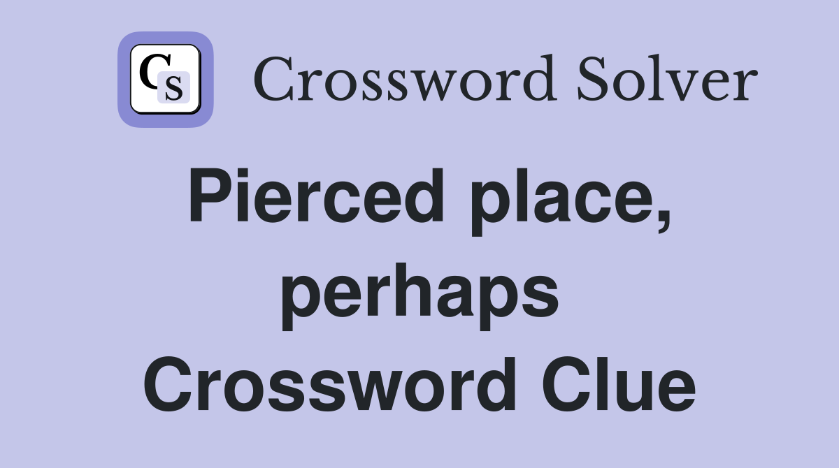 Pierced place, perhaps Crossword Clue
