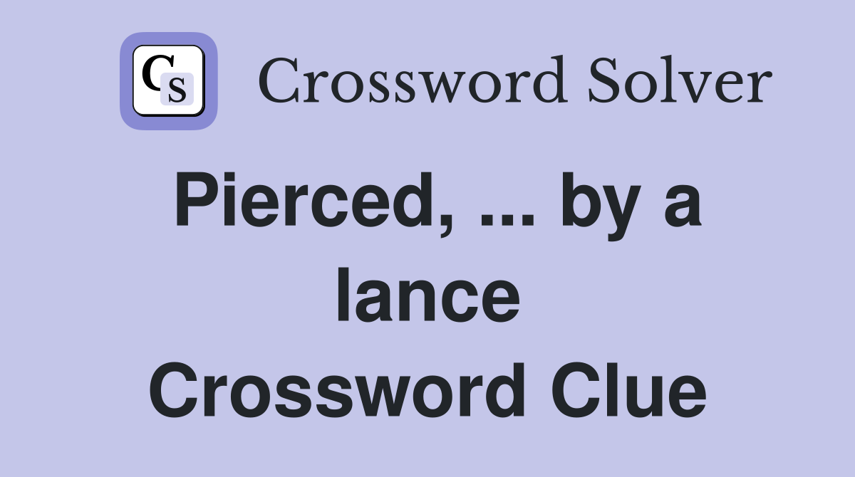 Pierced, ... by a lance Crossword Clue