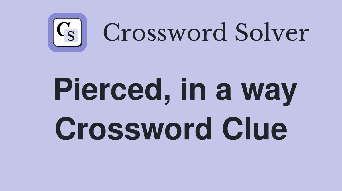 Pierced, in a way Crossword Clue