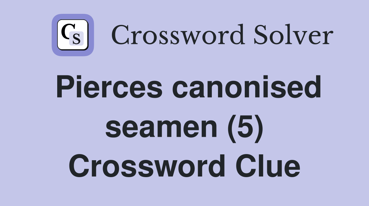 Pierces canonised seamen (5) Crossword Clue