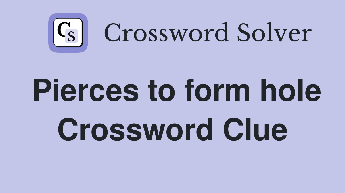 Pierces to form hole Crossword Clue