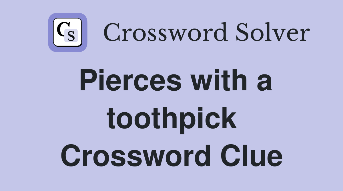 Pierces with a toothpick Crossword Clue