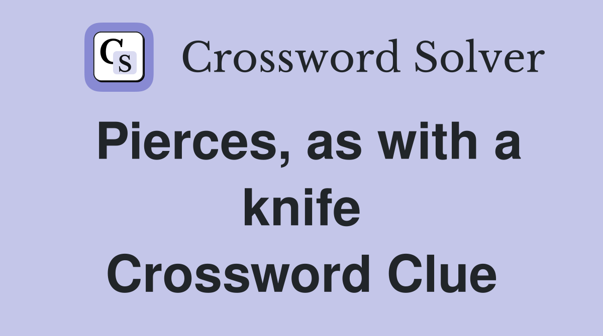 Pierces, as with a knife Crossword Clue