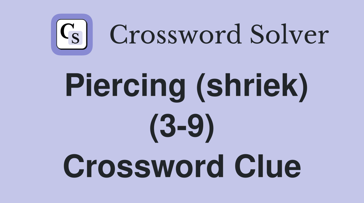 Piercing (shriek) (3-9) Crossword Clue