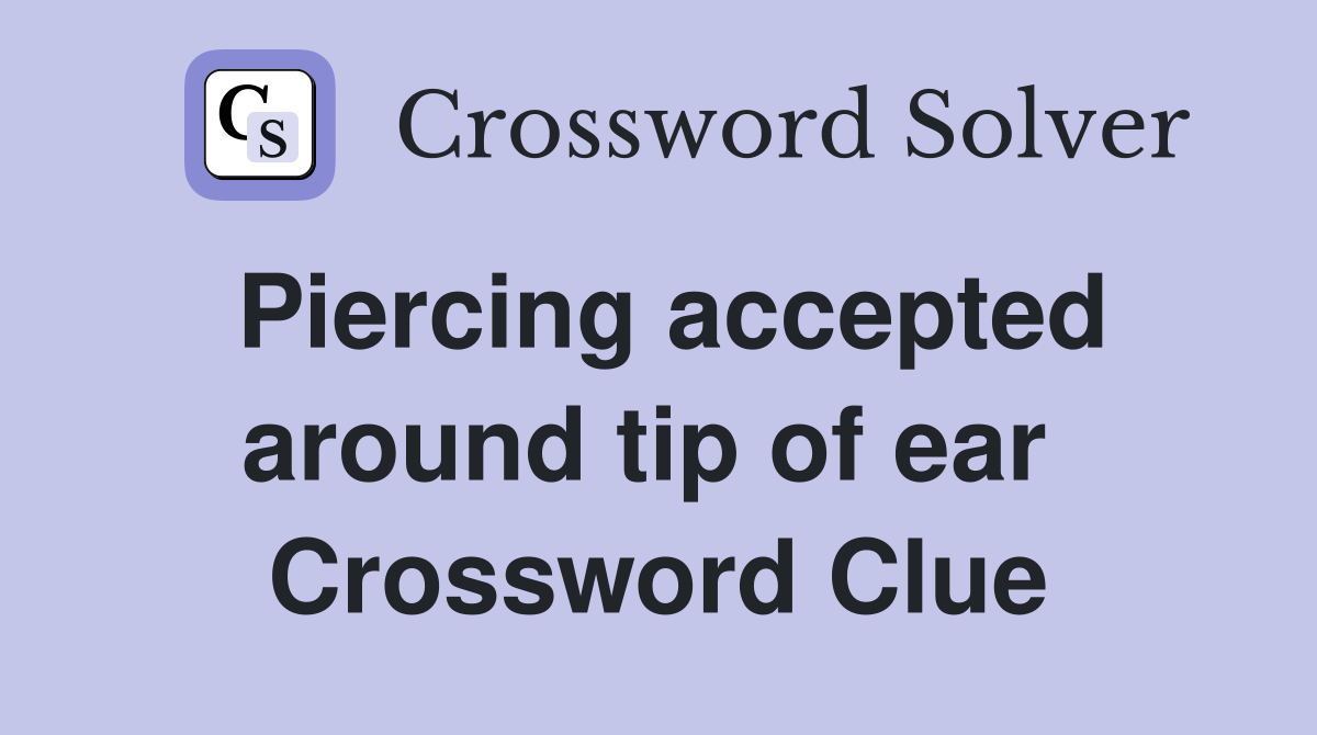 Piercing accepted around tip of ear  Crossword Clue