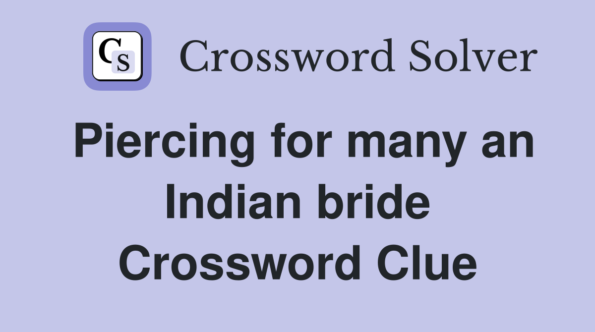 Piercing for many an Indian bride Crossword Clue