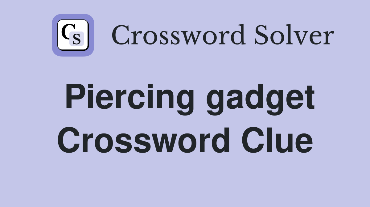 Piercing gadget Crossword Clue