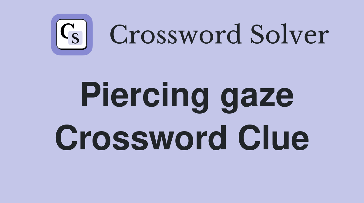 Piercing gaze Crossword Clue