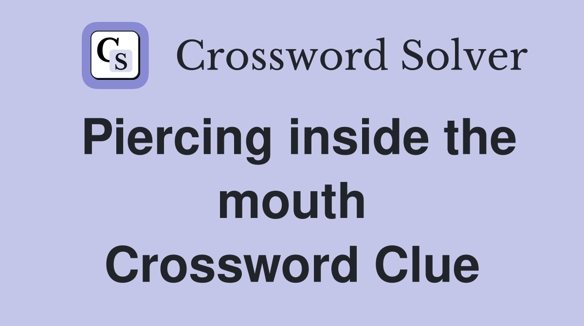 Piercing inside the mouth Crossword Clue