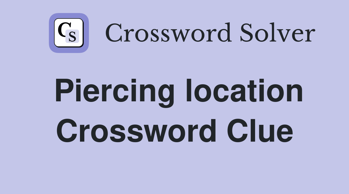 Piercing location Crossword Clue