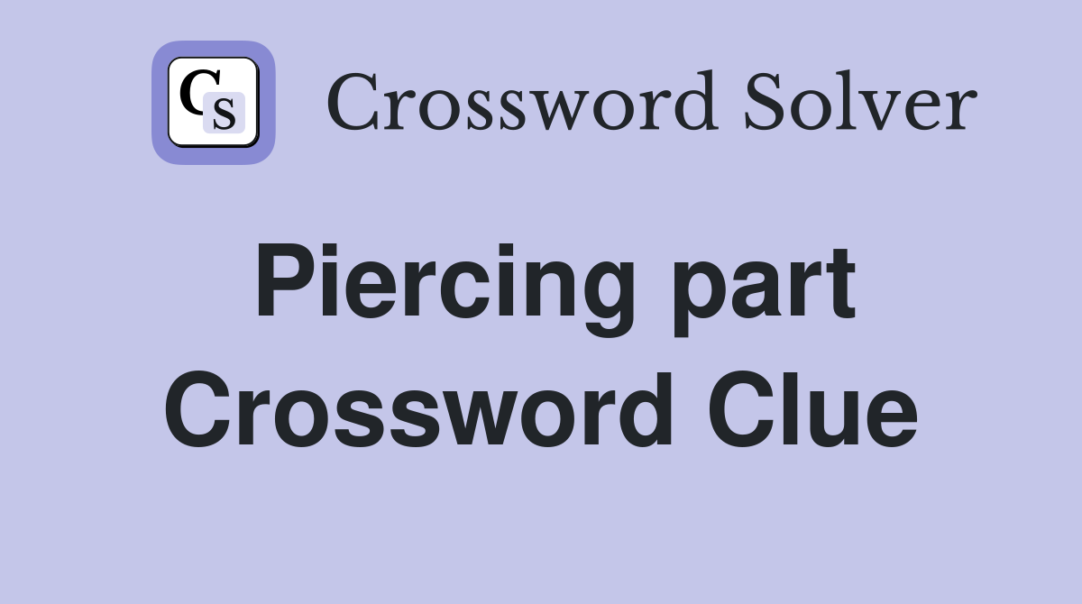 Piercing part Crossword Clue