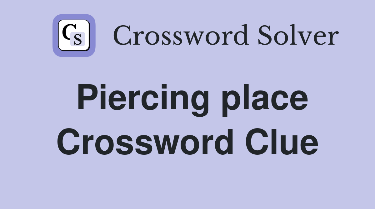Piercing place Crossword Clue