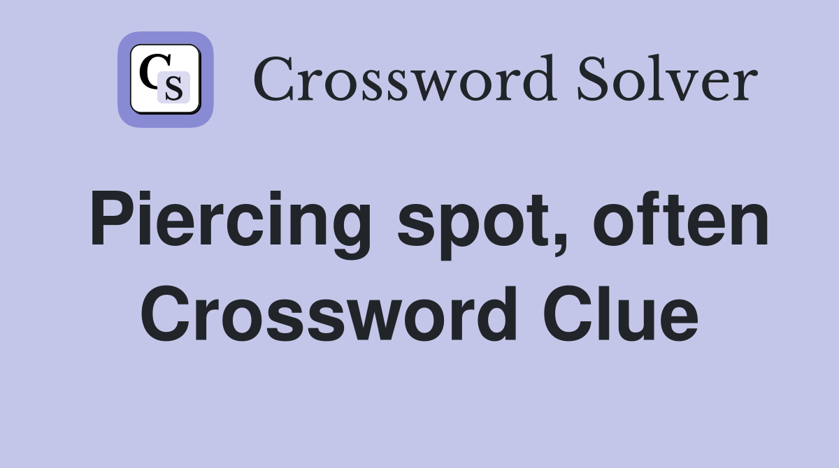 Piercing spot, often Crossword Clue