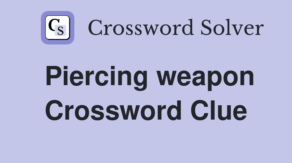 Piercing weapon Crossword Clue