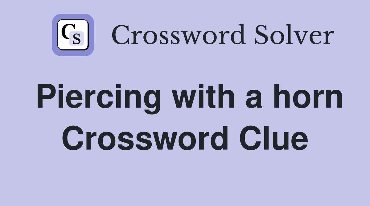 Piercing with a horn Crossword Clue