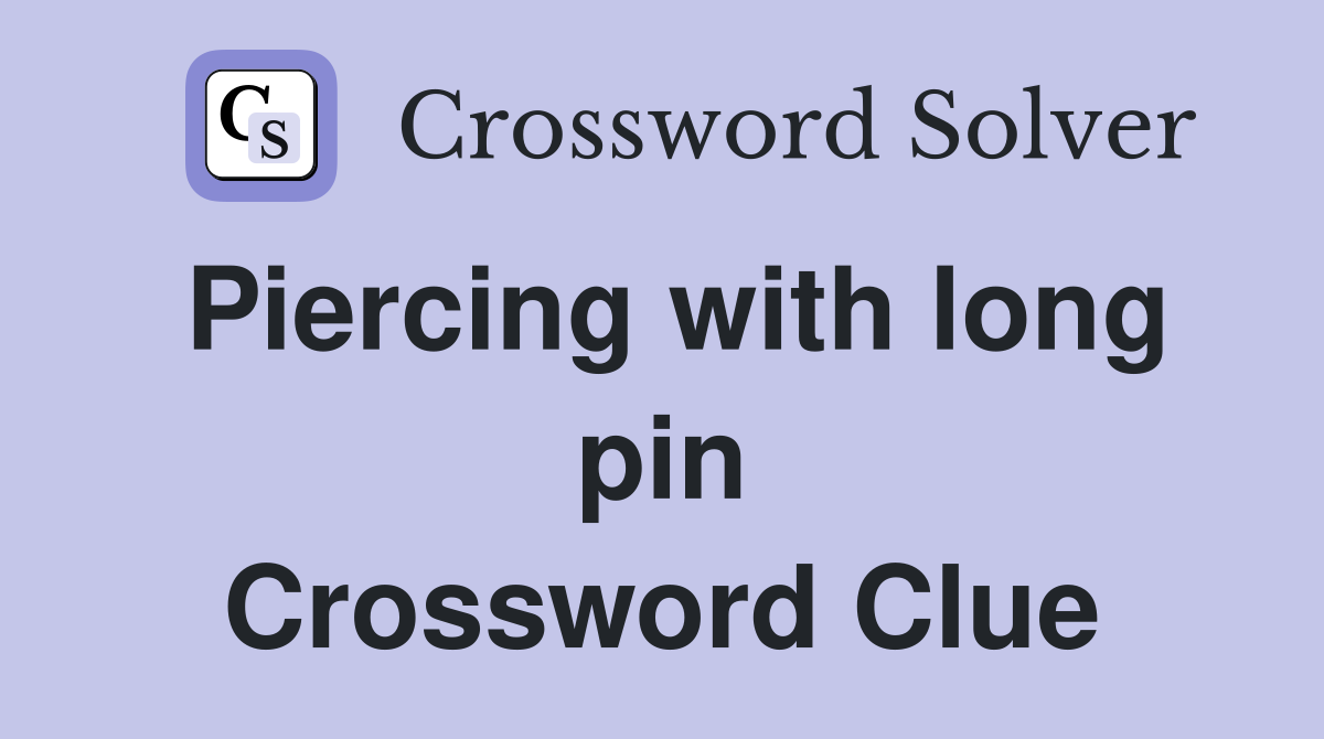 Piercing with long pin Crossword Clue