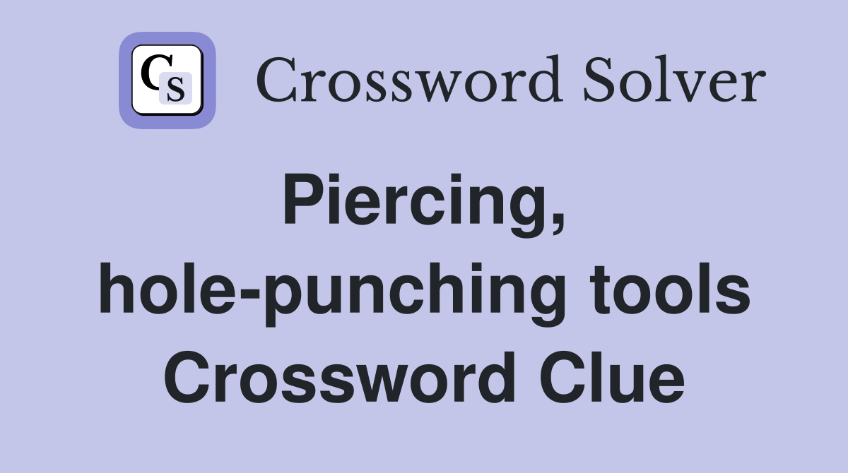 Piercing,  hole-punching tools Crossword Clue