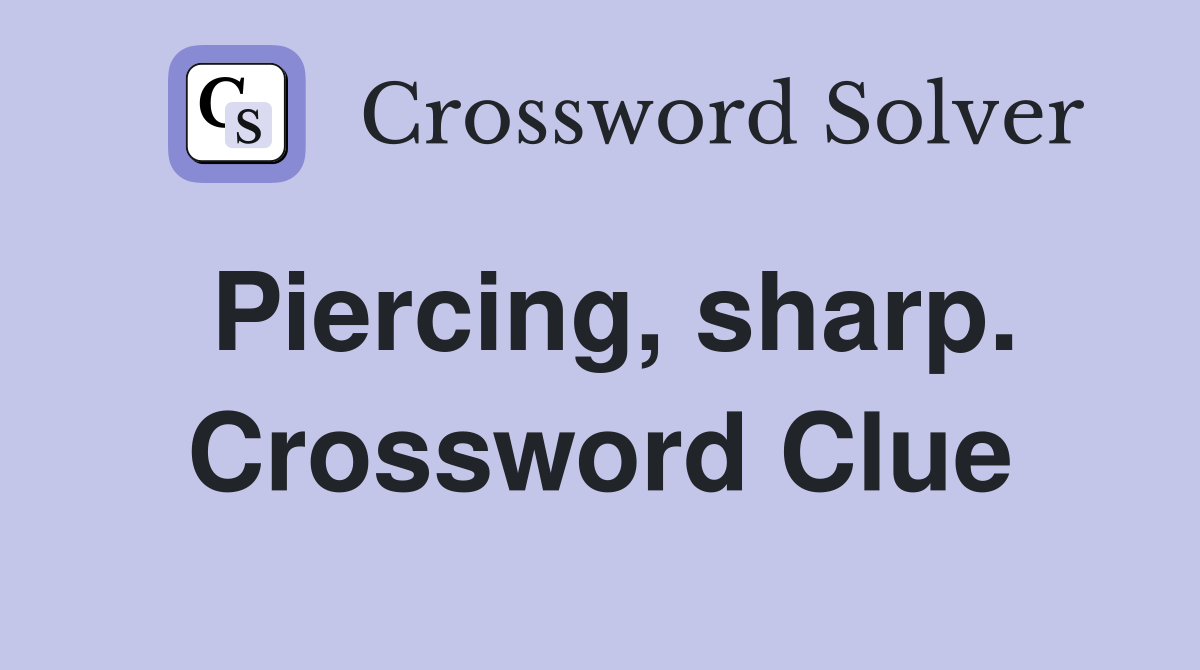 Piercing, sharp. Crossword Clue