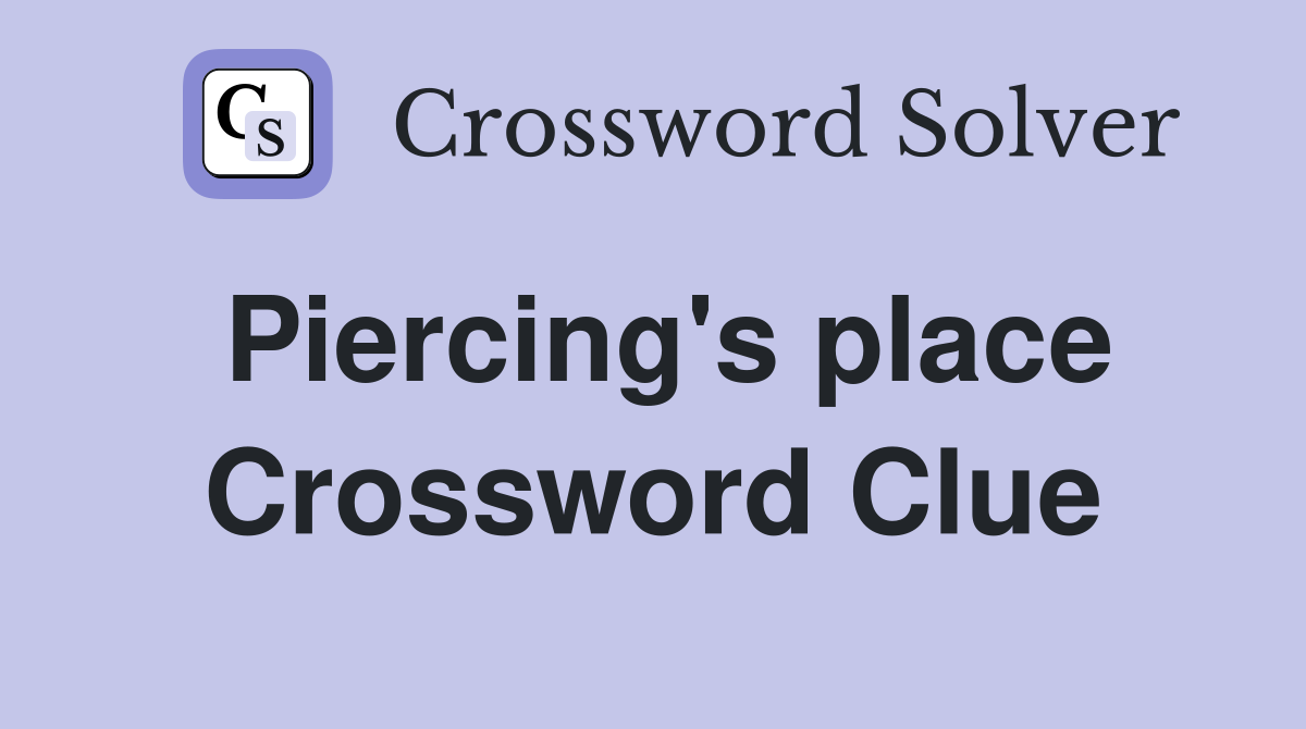Piercing's place Crossword Clue