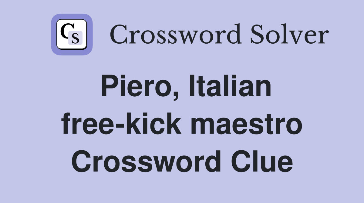 Piero, Italian free-kick maestro Crossword Clue