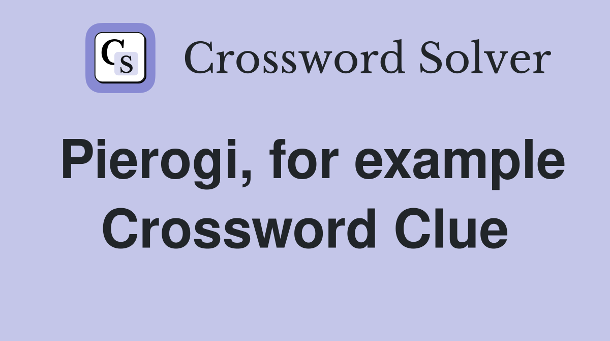 Pierogi, for example Crossword Clue