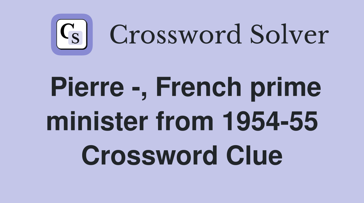 Pierre -, French prime minister from 1954-55 Crossword Clue