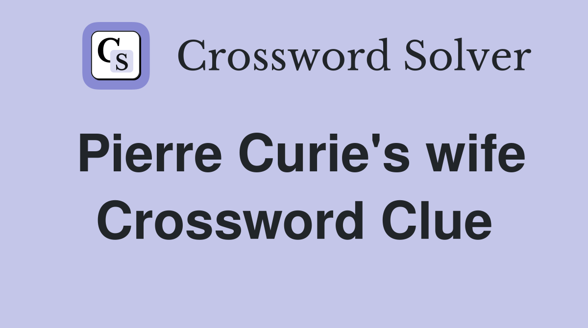 Pierre Curie #39 s wife Crossword Clue Answers Crossword Solver