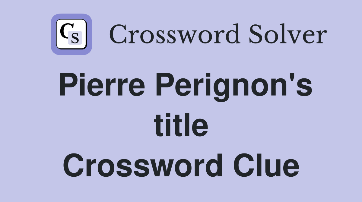 Pierre Perignon's title Crossword Clue