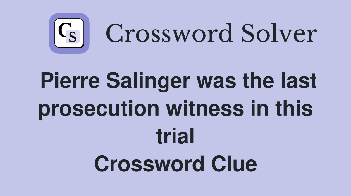 Pierre Salinger was the last prosecution witness in this trial Crossword Clue