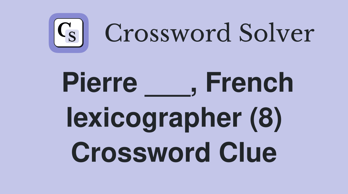 Pierre ___, French lexicographer (8) Crossword Clue